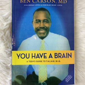You Have a Brain: A Teen's Guide to T.H.I.N.K. B.I.G. by Ben Carson, MD