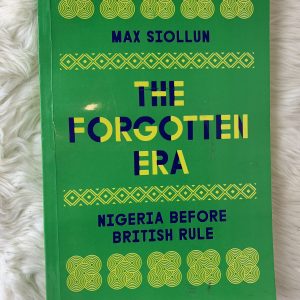 The Forgotten Era: Nigeria Before British Rule by Max Siollun